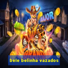 bele belinha vazados